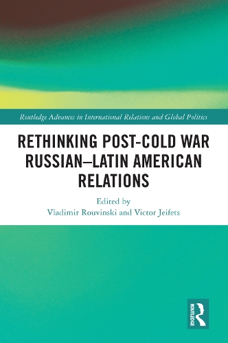 Rethinking Post-Cold War Russian–Latin American Relations