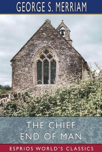 Chief End of Man (Esprios Classics)