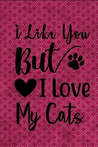 I Like You But I Love My Cats
