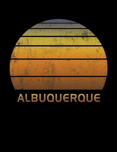 Albuquerque: Mexico Wide Ruled Notebook Paper For Work, Home Or School. Vintage Sunset Note Pad Journal For Family Vacations. Travel Diary Log Book For Adults & 