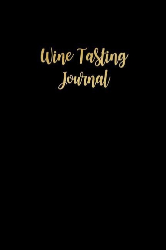 Wine Tasting Journal: Black & Gold Minimalist Wine Reviews Log Book Novelty Gift for Wine Lovers Who Have Everything, Funky Wine Gift Ideas, Small Lined Travel Notebook