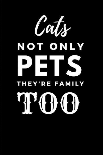 Cats Not Only Pets They're Family Too: Cute Funny Cat A5 (6 x 9 in) Journal to write in with 120 pages
