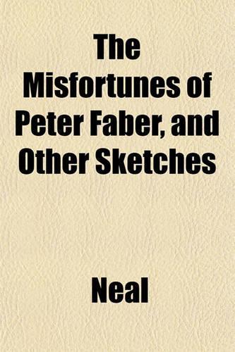 The Misfortunes of Peter Faber, and Other Sketches