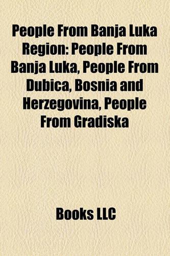 People from Banja Luka Region: People from Banja Luka, People from Dubica, Bosnia and Herzegovina, People from Gradi Ka(English)