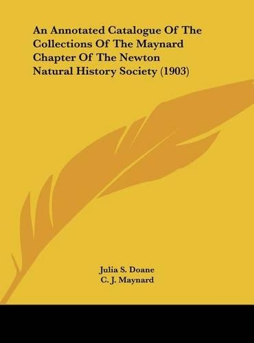 An Annotated Catalogue Of The Collections Of The Maynard Chapter Of The Newton Natural History Society (1903)