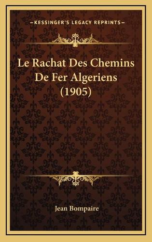 Le Rachat Des Chemins De Fer Algeriens (1905)