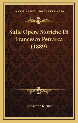 Sulle Opere Storiche Di Francesco Petrarca (1889)
