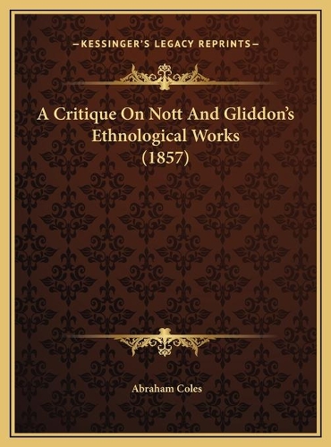 A Critique On Nott And Gliddon's Ethnological Works (1857)