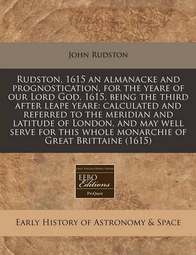 Rudston, 1615 an Almanacke and Prognostication, for the Yeare of Our Lord God, 1615, Being the Third After Leape Yeare