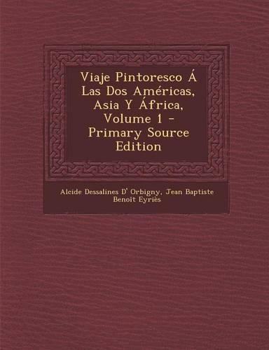 Viaje Pintoresco a Las DOS Americas, Asia y Africa, Volume 1 - Primary Source Edition