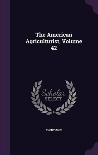 The American Agriculturist, Volume 42