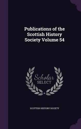 Publications of the Scottish History Society Volume 54