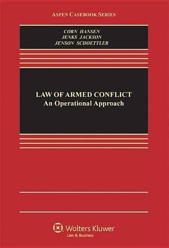 The Law of Armed Conflict: An Operational Approach(Aspen Casebook)