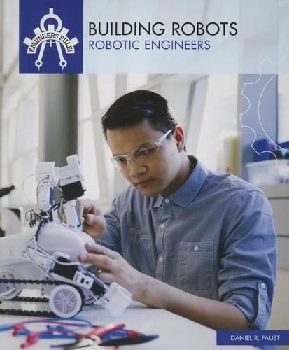 Building Robots: Robotic Engineers(Engineers Rule!)