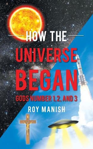 How the Universe Began: Gods Number 1, 2, and 3
