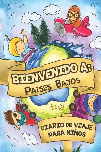 Bienvenido A Países Bajos Diario De Viaje Para Niños: 6x9 Diario de viaje para niños I Libreta para completar y colorear I Regalo perfecto para niños para tus vacaciones en Países Bajos