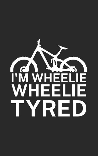 Im wheelie wheelie tyred