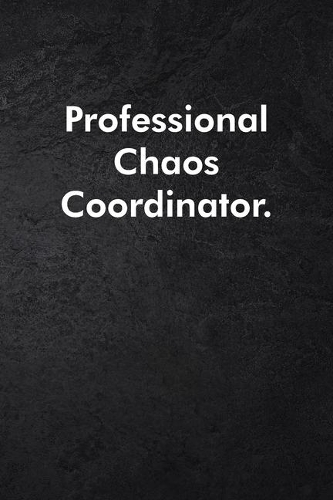 Professional Chaos Coordinator.