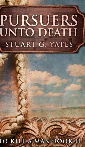 Pursuers Unto Death (To Kill A Man Book 2)