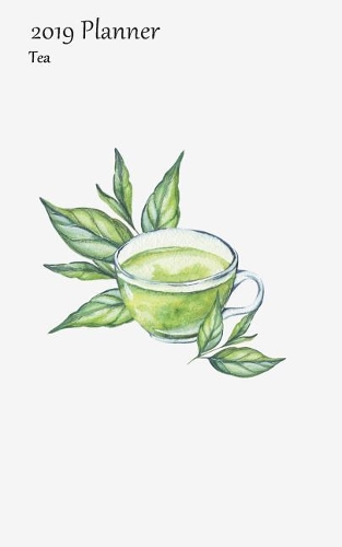 2019 Planner Tea: Weekly 2019 Calendar Organizer Appointment Book, Green Tea and Leaves Cover, Sunday to Saturday Schedule View, 5x8, with Yearly, Monthly Pages