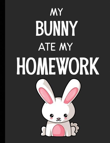 My Bunny Ate My Homework: Notebook Journal Diary for Kids Students - Large 8.5x11 Lined Ruled School Composition Book for Writing & Journaling(Funny Ate My Homework Gift Ideas)