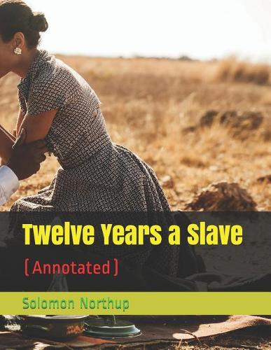 Twelve Years a Slave: (annotated)