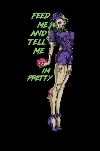 Feed Me and Tell Me I'm Pretty