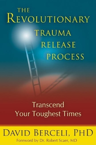 The Revolutionary Trauma Release Process: Transcend Your Toughest Times(English)