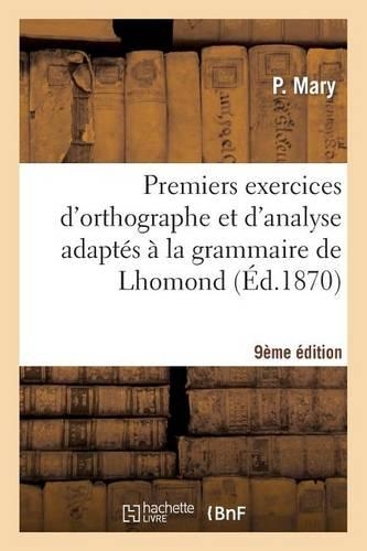 Premiers Exercices d'Orthographe Et d'Analyse Adaptés À La Grammaire de Lhomond 9ème Édition