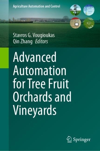 Advanced Automation for Tree Fruit Orchards and Vineyards: (Agriculture Automation and Control)