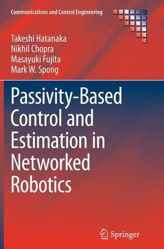 Passivity-Based Control and Estimation in Networked Robotics: (Communications and Control Engineering)