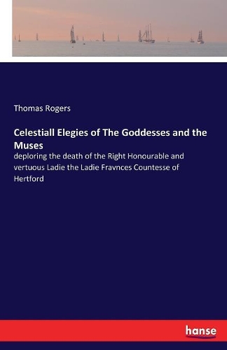 Celestiall Elegies of The Goddesses and the Muses