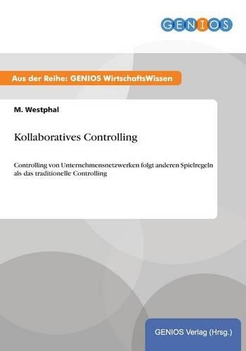 Kollaboratives Controlling: Controlling von Unternehmensnetzwerken folgt anderen Spielregeln als das traditionelle Controlling(German)