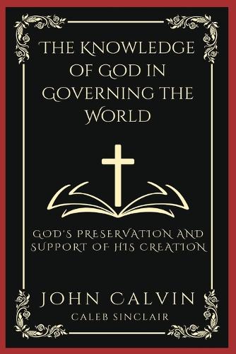 The Knowledge of God in Governing the World: God's Preservation and Support of His Creation (Grapevine Press)