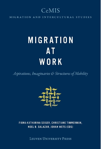 Migration at Work: Aspirations, Imaginaries & Structures of Mobility(5 CeMIS Migration and Intercultural Studies)