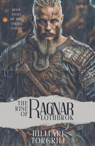 The Rise of Ragnar Lothbrok: (8 Viking Sagas)