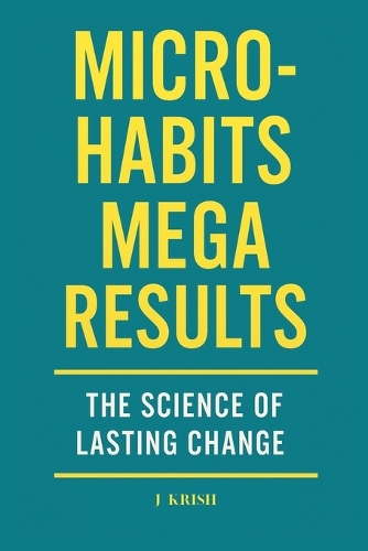 Micro-Habits, Mega Results: The Science of Lasting Change