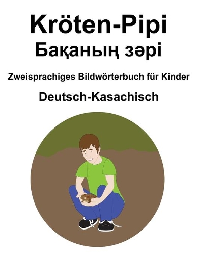 Deutsch-Kasachisch Kröten-Pipi / Бақаның зәрі Zweisprachiges Bildwörterbuch für Kinder