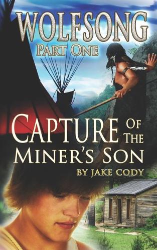 Wolfsong, Part One: Capture of the Miner's Son