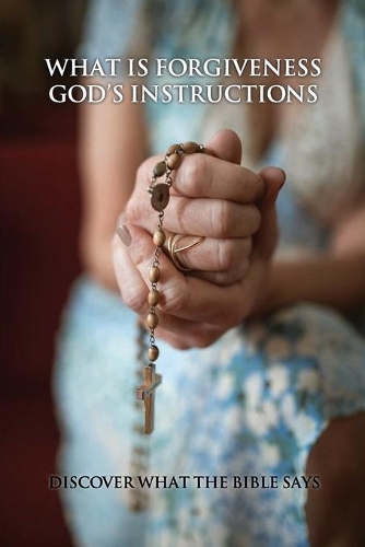 What Is Forgiveness - God's instructions