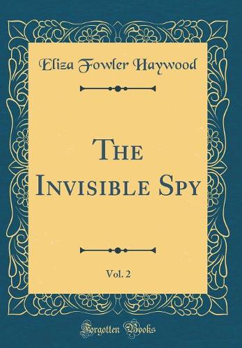 The Invisible Spy, Vol. 2 (Classic Reprint)