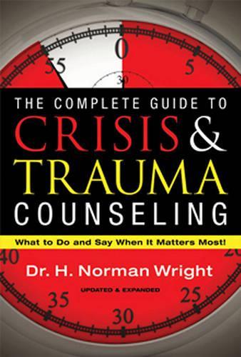 The Complete Guide to Crisis & Trauma Counseling: What to Do and Say When It Matters Most!(English)