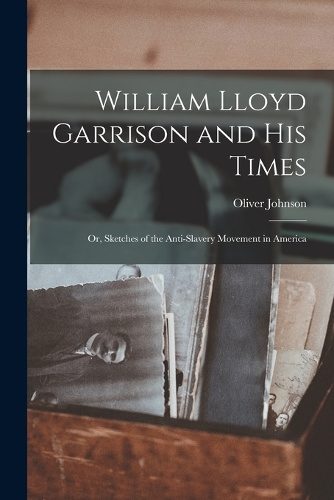 William Lloyd Garrison and His Times
