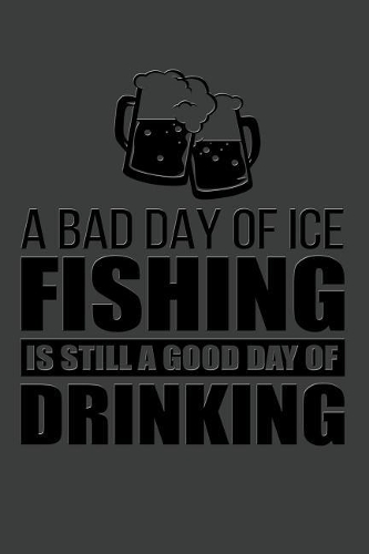 A Bad Day of Ice Fishing Is Still a Good Day of Drinking