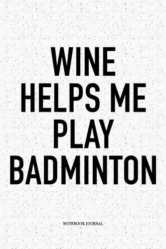 Wine Helps Me Play Badminton