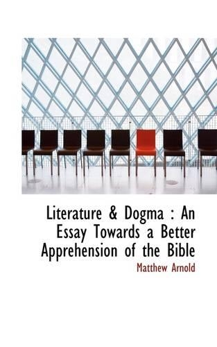 Literature & Dogma: An Essay Towards a Better Apprehension of the Bible(English)
