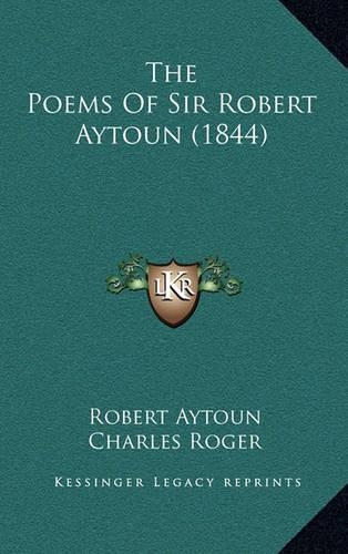 The Poems Of Sir Robert Aytoun (1844): (English)