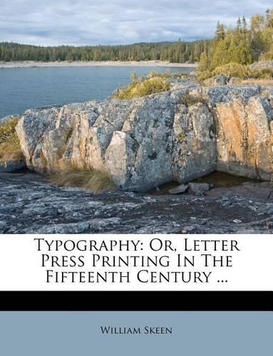 Typography: Or, Letter Press Printing in the Fifteenth Century ...(English)