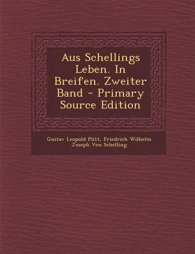 Aus Schellings Leben. in Breifen. Zweiter Band - Primary Source Edition: (German)
