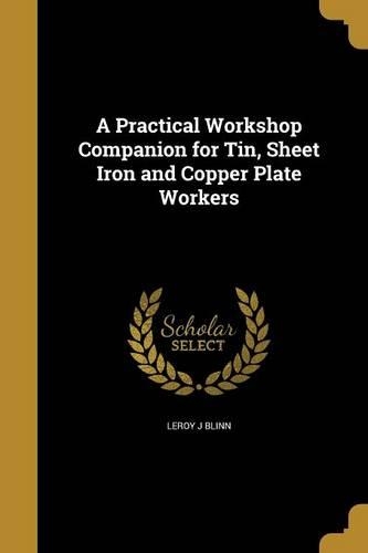 A Practical Workshop Companion for Tin, Sheet Iron and Copper Plate Workers
